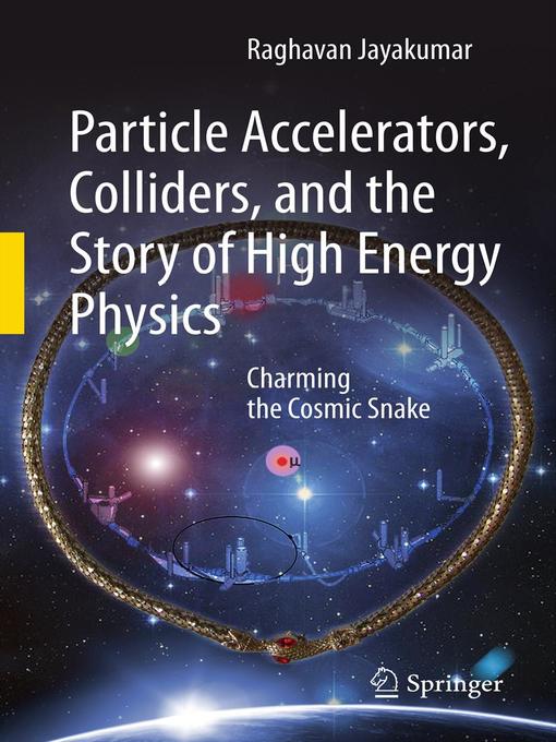 Title details for Particle Accelerators, Colliders, and the Story of High Energy Physics by Raghavan Jayakumar - Available